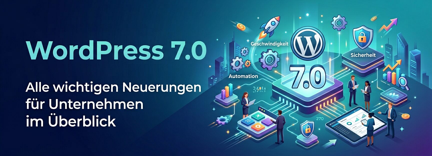 WordPress 7.0: Alle wichtigen Neuerungen für Unternehmen im Überblick